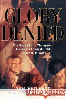 Glory Denied: The Vietnam Saga of Jim Thompson, America's Longest-Held Prisoner of War Tom Philpott John McCain 9780393338355