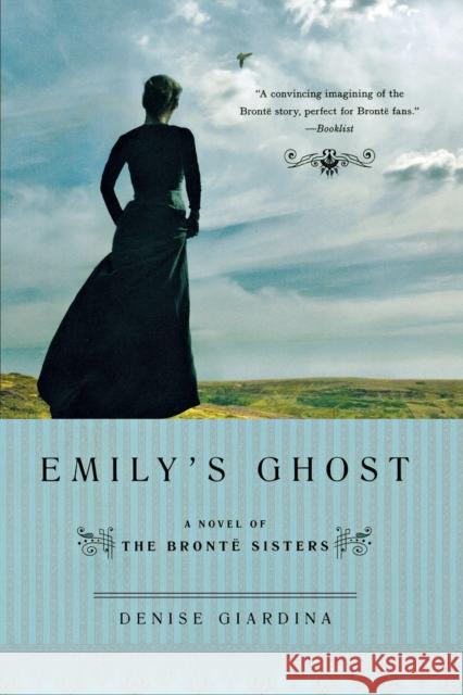 Emily's Ghost: A Novel of the Bronte Sisters Giardina, Denise 9780393338485 W. W. Norton & Company