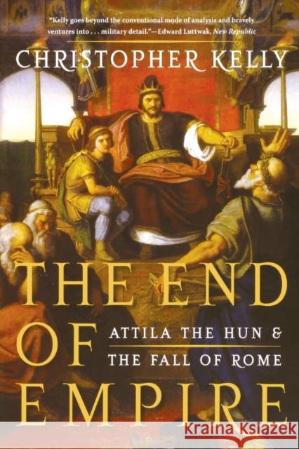 End of Empire: Attila the Hun and the Fall of Rome Kelly, Christopher 9780393338492