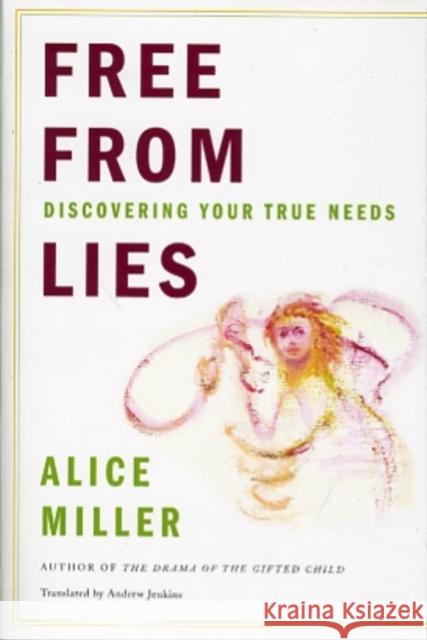 Free from Lies: Discovering Your True Needs Miller, Alice 9780393338508 W. W. Norton & Company