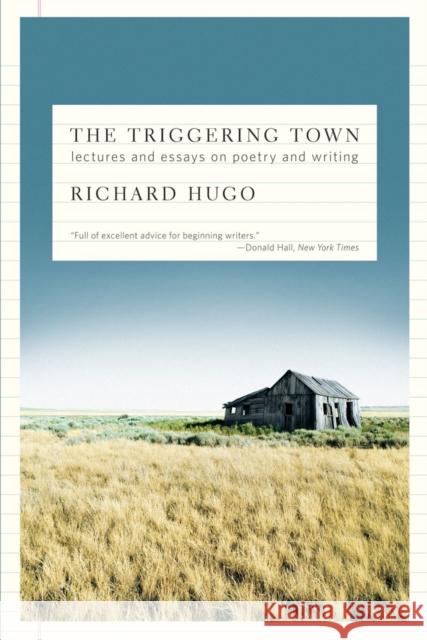 The Triggering Town: Lectures and Essays on Poetry and Writing Hugo, Richard 9780393338720