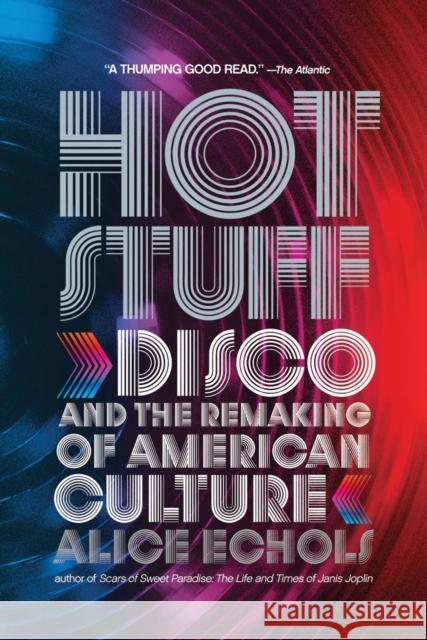 Hot Stuff: Disco and the Remaking of American Culture Echols, Alice 9780393338911