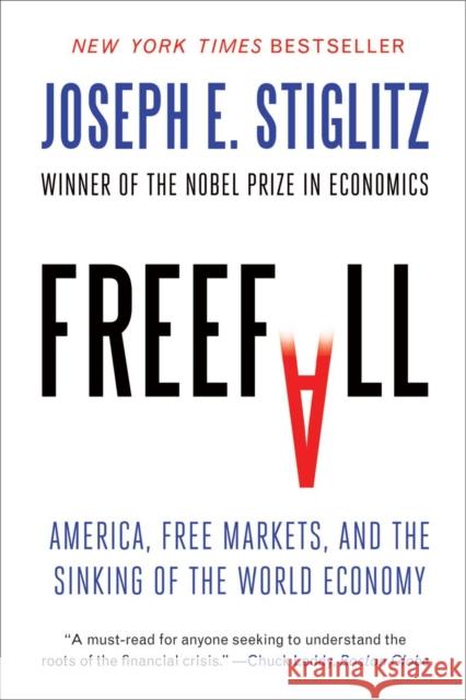 Freefall: America, Free Markets, and the Sinking of the World Economy Stiglitz, Joseph E. 9780393338959 W. W. Norton & Company