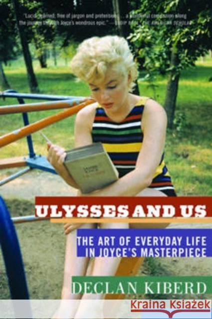 Ulysses and Us: The Art of Everyday Life in Joyce's Masterpiece Declan Kiberd 9780393339093