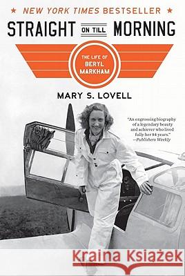 Straight on Till Morning: The Life of Beryl Markham Mary S. Lovell 9780393339154 W. W. Norton & Company