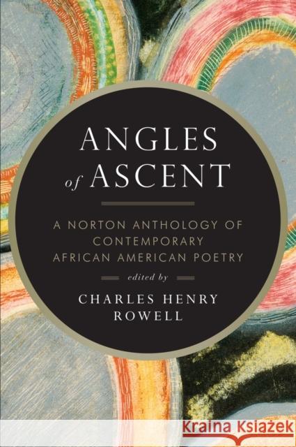 Angles of Ascent: A Norton Anthology of Contemporary African American Poetry Rowell, Charles Henry 9780393339406 0