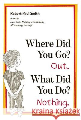 Where Did You Go? Out. What Did You Do? Nothing. Robert Paul Smith 9780393339413 W. W. Norton & Company