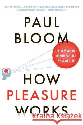 How Pleasure Works: The New Science of Why We Like What We Like Paul Bloom 9780393340006 W. W. Norton & Company