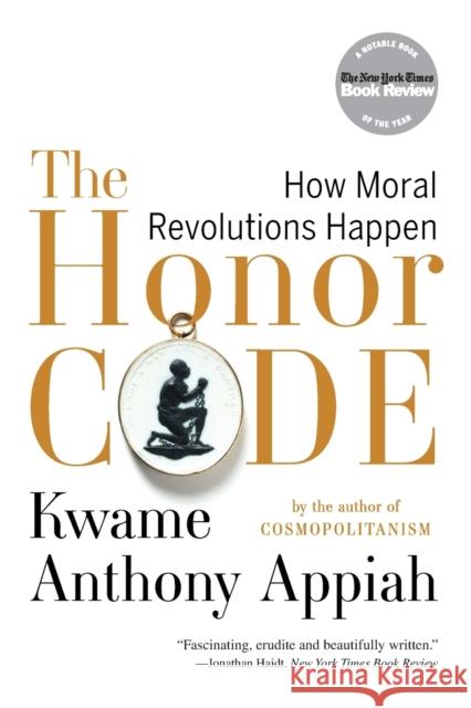 The Honor Code: How Moral Revolutions Happen Appiah, Kwame Anthony 9780393340525