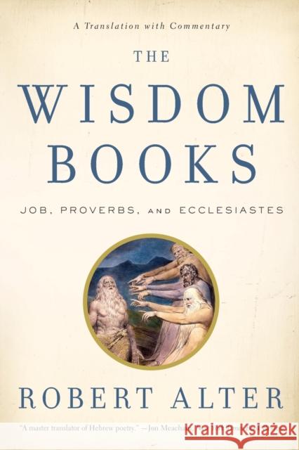 The Wisdom Books: Job, Proverbs, and Ecclesiastes: A Translation with Commentary Alter, Robert 9780393340532