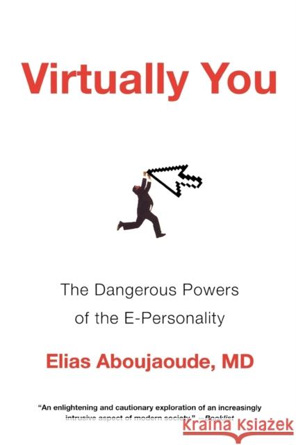 Virtually You: The Dangerous Powers of the E-Personality Aboujaoude, Elias 9780393340549 0