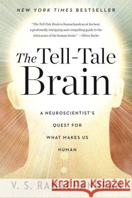 The Tell-Tale Brain: A Neuroscientist's Quest for What Makes Us Human Ramachandran, V. S. 9780393340624 W. W. Norton & Company