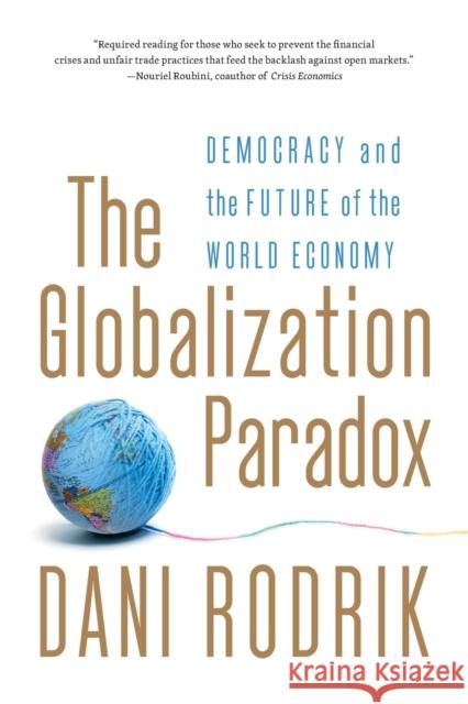 The Globalization Paradox: Democracy and the Future of the World Economy Rodrik, Dani 9780393341287 W. W. Norton & Company