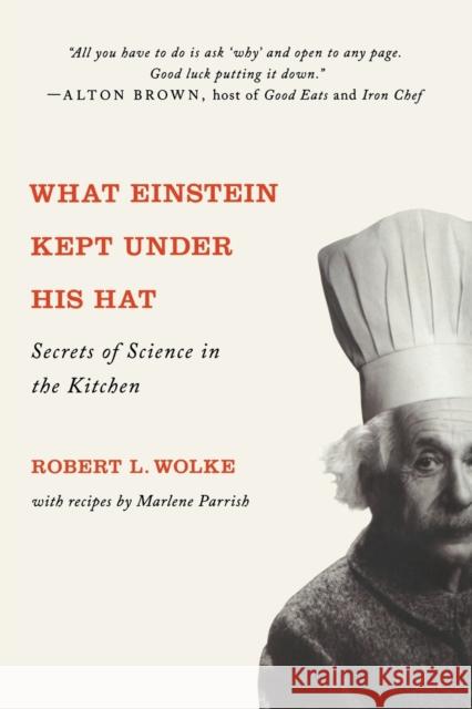 What Einstein Kept Under His Hat: Secrets of Science in the Kitchen Wolke, Robert L. 9780393341652