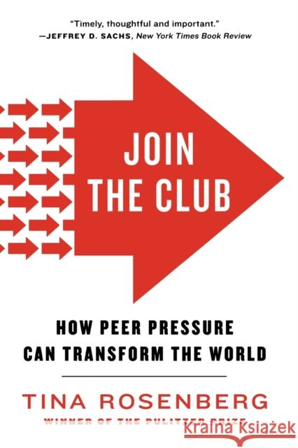 Join the Club: How Peer Pressure Can Transform the World Tina Rosenberg 9780393341836 W. W. Norton & Company
