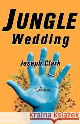 Jungle Wedding: Stories Joseph Clark 9780393341904