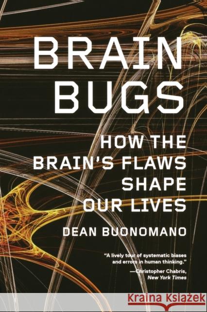 Brain Bugs: How the Brain's Flaws Shape Our Lives Buonomano, Dean 9780393342222 0