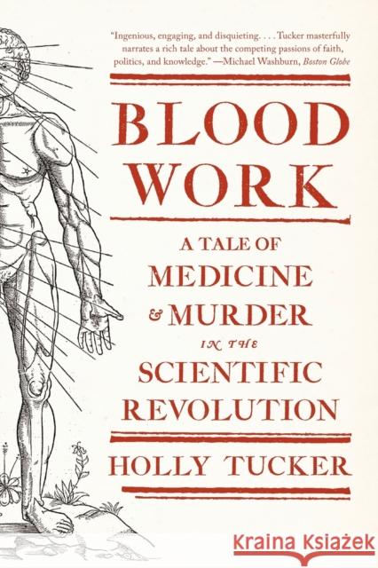 Blood Work: A Tale of Medicine and Murder in the Scientific Revolution Tucker, Holly 9780393342239 W. W. Norton & Company