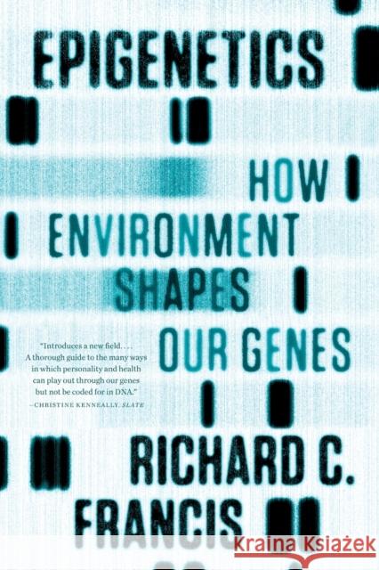 Epigenetics: How Environment Shapes Our Genes Francis, Richard C. 9780393342284 WW Norton & Co