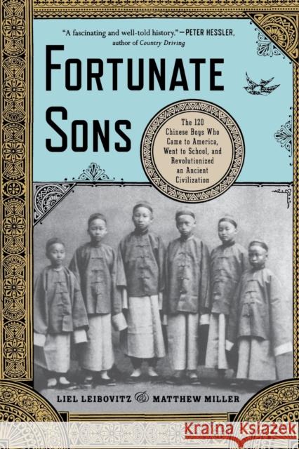 Fortunate Sons: The 120 Chinese Boys Who Came to America, Went to School, and Revolutionized an Ancient Civilization Liel Leibovitz Matthew Miller 9780393342307
