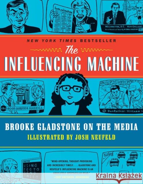 The Influencing Machine : Brooke Gladstone on the Media Brooke Gladstone Josh Neufeld 9780393342468