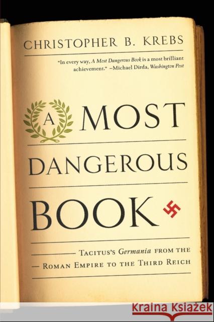 A Most Dangerous Book: Tacitus's Germania from the Roman Empire to the Third Reich Krebs, Christopher B. 9780393342925 0