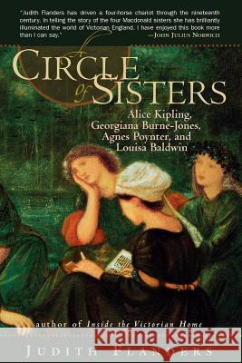 A Circle of Sisters: Alice Kipling, Georgiana Burne-Jones, Agnes Poynter, and Louisa Baldwin Judith Flanders 9780393343106 W. W. Norton & Company