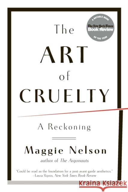 The Art of Cruelty: A Reckoning Nelson, Maggie 9780393343144 WW Norton & Co