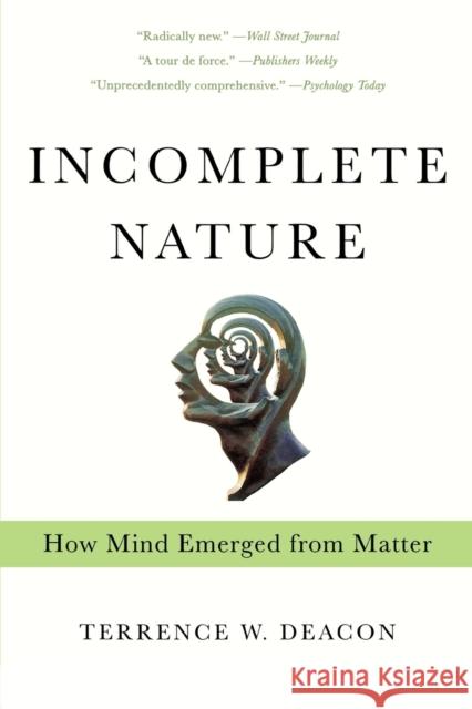 Incomplete Nature: How Mind Emerged from Matter Deacon, Terrence W. 9780393343908