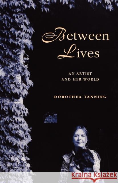 Between Lives: An Artist and Her World Tanning, Dorothea 9780393343984