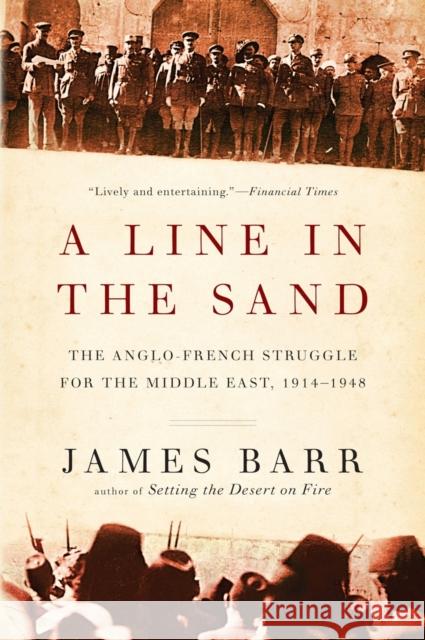 A Line in the Sand: The Anglo-French Struggle for the Middle East, 1914-1948 James Barr 9780393344257 W. W. Norton & Company