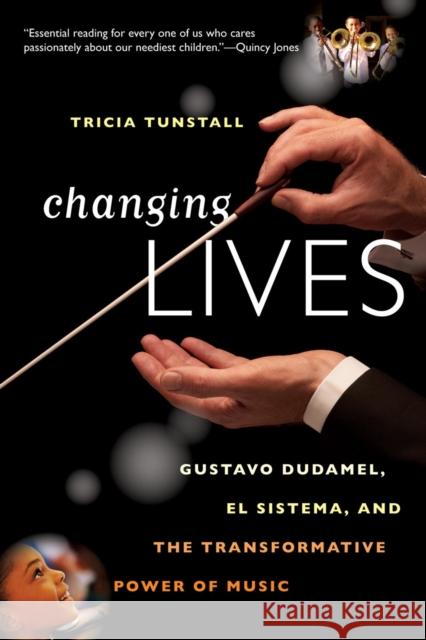 Changing Lives: Gustavo Dudamel, El Sistema, and the Transformative Power of Music Tunstall, Tricia 9780393344264 0