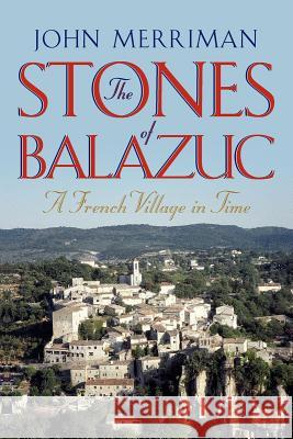 The Stones of Balazuc: A French Village Through Time John Merriman 9780393344967