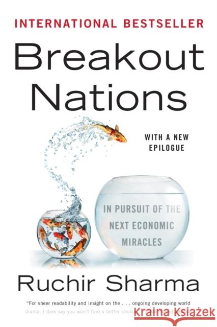 Breakout Nations: In Pursuit of the Next Economic Miracles Ruchir Sharma 9780393345407 W. W. Norton & Company