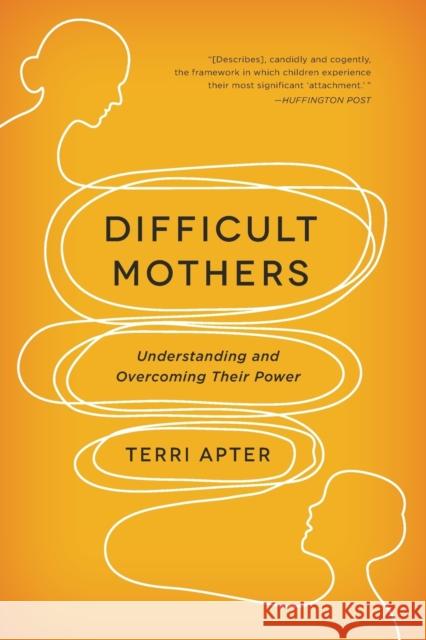 Difficult Mothers: Understanding and Overcoming Their Power Apter, Terri 9780393345445 W. W. Norton & Company
