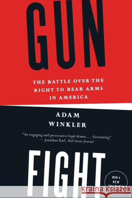 Gunfight: The Battle Over the Right to Bear Arms in America Winkler, Adam 9780393345834 W. W. Norton & Company
