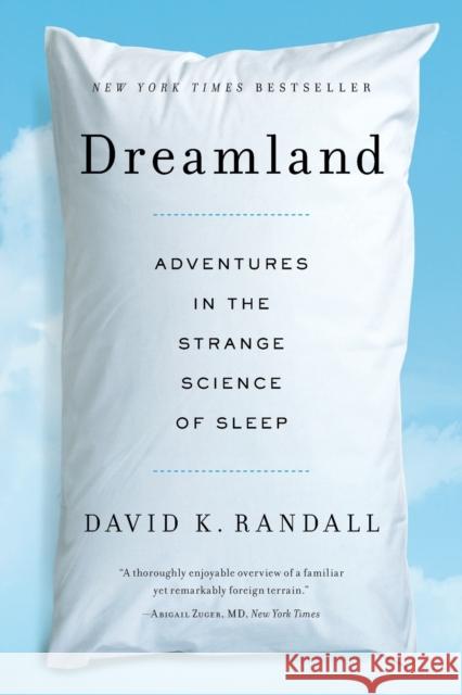 Dreamland: Adventures in the Strange Science of Sleep Randall, David K. 9780393345865 0