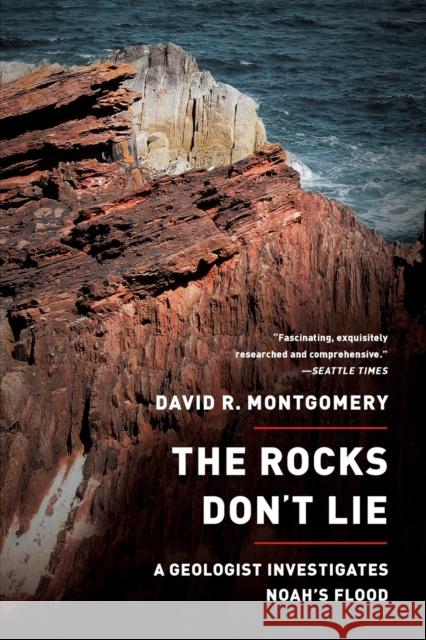 The Rocks Don't Lie: A Geologist Investigates Noah's Flood Montgomery, David R. 9780393346244 0