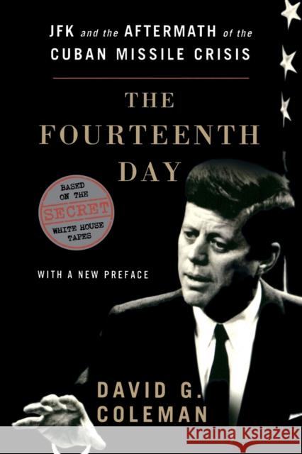 Fourteenth Day: JFK and the Aftermath of the Cuban Missile Crisis Coleman, David 9780393346800