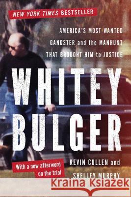 Whitey Bulger: America's Most Wanted Gangster and the Manhunt That Brought Him to Justice Cullen, Kevin; Murphy, Shelley 9780393347258