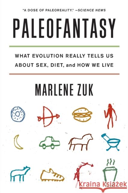 Paleofantasy: What Evolution Really Tells Us about Sex, Diet, and How We Live Zuk, Marlene 9780393347920 W. W. Norton & Company