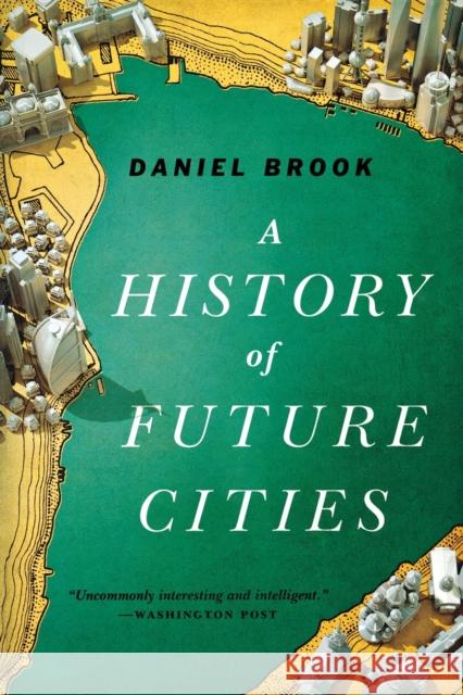 History of Future Cities Brook, Daniel 9780393348866 John Wiley & Sons