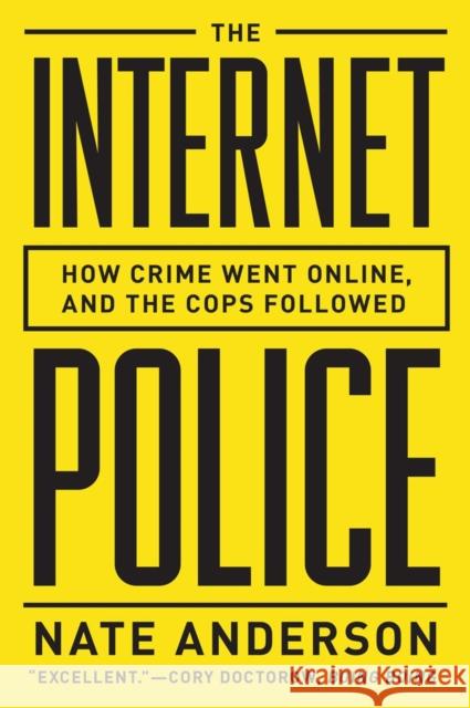 The Internet Police: How Crime Went Online--And the Cops Followed Anderson, Nate 9780393349450