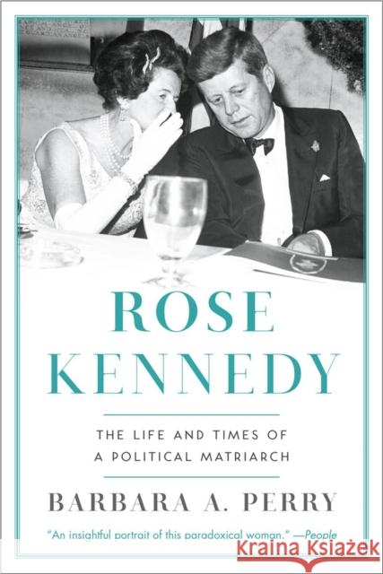Rose Kennedy: The Life and Times of a Political Matriarch Perry, Barbara A. 9780393349467 John Wiley & Sons