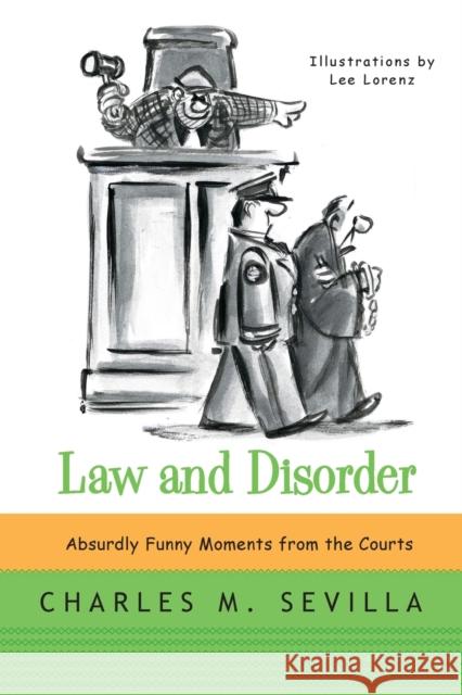 Law and Disorder: Absurdly Funny Moments from the Courts Sevilla, Charles M. 9780393349535