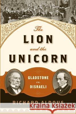 The Lion and the Unicorn: Gladstone vs. Disraeli Richard Aldous 9780393349634 W. W. Norton & Company