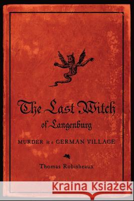 The Last Witch of Langenburg: Murder in a German Village Thomas Robisheaux 9780393349689 W. W. Norton & Company