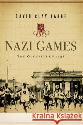 Nazi Games: The Olympics of 1936 David Clay Large 9780393349702 W. W. Norton & Company