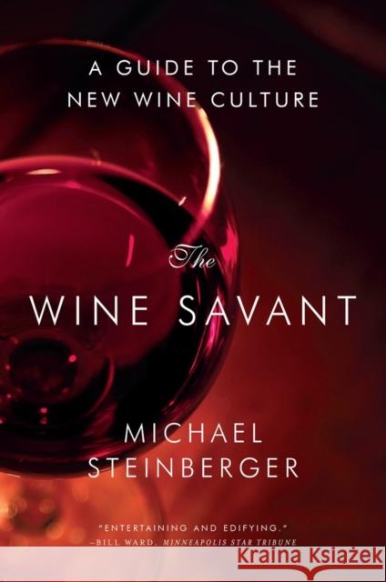 The Wine Savant: A Guide to the New Wine Culture Steinberger, Michael 9780393349771