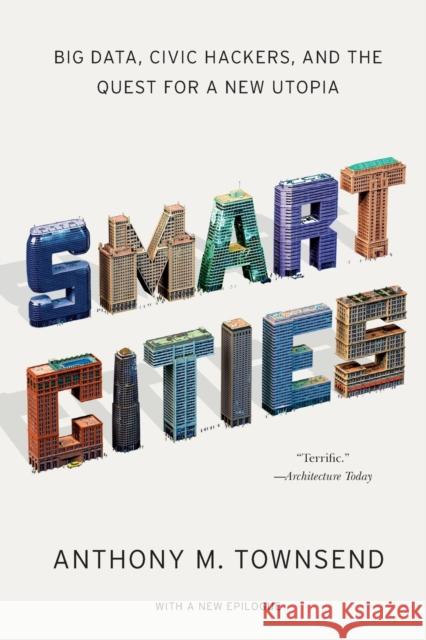 Smart Cities: Big Data, Civic Hackers, and the Quest for a New Utopia Townsend, Anthony M. 9780393349788